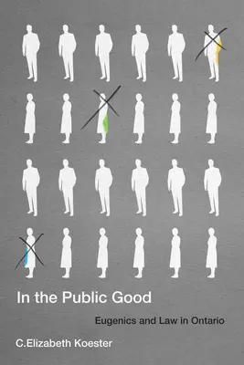 In the Public Good, 57 : Eugenics and Law in Ontario (En faveur du bien public, 57 : L'eugénisme et le droit en Ontario) - In the Public Good, 57: Eugenics and Law in Ontario