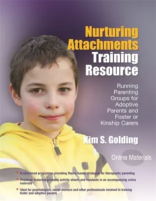 Ressource de formation sur les attachements nourriciers : Animer des groupes de parents pour les parents adoptifs et les accueillants familiaux - avec des documents téléchargeables - Nurturing Attachments Training Resource: Running Parenting Groups for Adoptive Parents and Foster or Kinship Carers - With Downloadable Materials