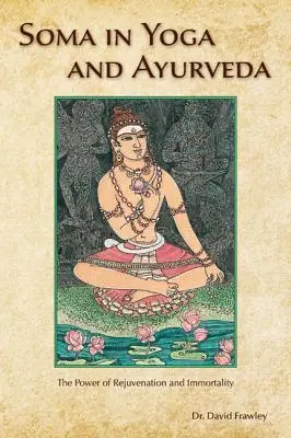 Soma dans le yoga et l'ayurvéda : Le pouvoir de rajeunissement et d'immortalité - Soma in Yoga and Ayurveda: The Power of Rejuvenation and Immortality