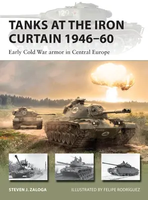 Les chars au rideau de fer 1946-60 : les premiers blindés de la guerre froide en Europe centrale - Tanks at the Iron Curtain 1946-60: Early Cold War Armor in Central Europe