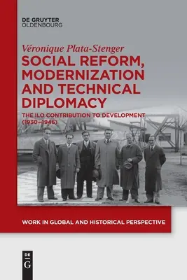 Sozialreform, Modernisierung und technische Diplomatie: Der Beitrag der IAO zur Entwicklung (1930-1946) - Social Reform, Modernization and Technical Diplomacy: The ILO Contribution to Development (1930-1946)