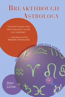 Astrologie révolutionnaire : Transformez-vous et transformez votre monde - Breakthrough Astrology: Transform Yourself and Your World