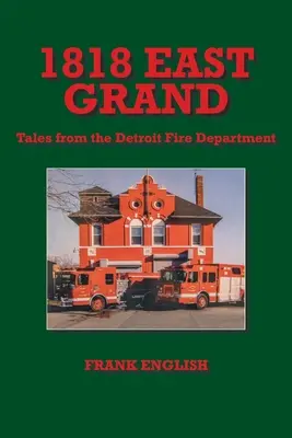 1818 East Grand : Histoires du service d'incendie de Détroit - 1818 East Grand: Tales from the Detroit Fire Department