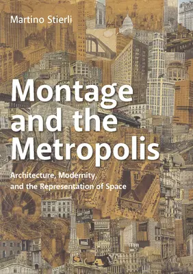 Montage et métropole : Architecture, modernité et représentation de l'espace - Montage and the Metropolis: Architecture, Modernity, and the Representation of Space