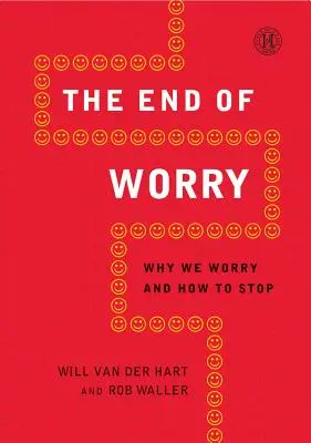 La fin de l'inquiétude : pourquoi nous nous inquiétons et comment cesser de le faire - End of Worry: Why We Worry and How to Stop