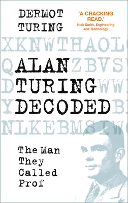 Alan Turing décodé - L'homme qu'on appelait Prof - Alan Turing Decoded - The Man They Called Prof