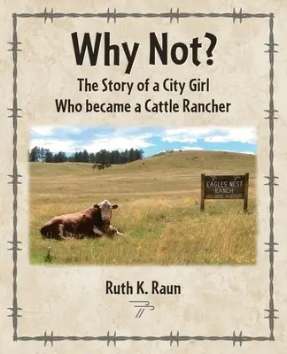 Pourquoi pas ? L'histoire d'une citadine devenue éleveur de bétail - Why Not? The Story of a City Girl Who became a Cattle Rancher