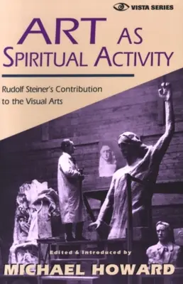L'art comme activité spirituelle : La contribution de Rudolf Steiner aux arts visuels - Art as Spiritual Activity: Rudolf Steiner's Contribution to the Visual Arts