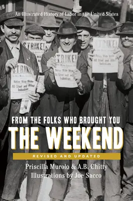 Par les gens qui vous ont apporté le week-end : Une brève histoire illustrée du travail aux États-Unis - From the Folks Who Brought You the Weekend: A Short, Illustrated History of Labor in the United States