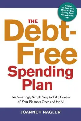 Le plan de dépenses sans dettes : Un moyen étonnamment simple de prendre le contrôle de vos finances une fois pour toutes - The Debt-Free Spending Plan: An Amazingly Simple Way to Take Control of Your Finances Once and for All