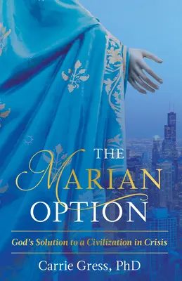 L'option mariale : La solution de Dieu à une civilisation en crise - The Marian Option: God's Solution to a Civilization in Crisis