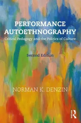 Performance Autoethnography - Critical Pedagogy and the Politics of Culture (Denzin Norman K. (University of Illinois Urbana-Champagin USA))