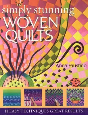 Des quilts tissés tout simplement époustouflants : 11 techniques faciles, de superbes résultats [avec patrons] [avec patrons] - Simply Stunning Woven Quilts: 11 Easy Techniques, Great Results [With Patterns] [With Patterns]