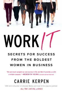 Le travail : Secrets de réussite des femmes d'affaires les plus audacieuses - Work It: Secrets for Success from the Boldest Women in Business