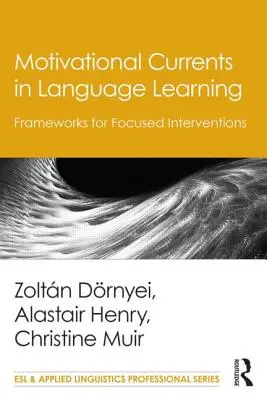 Les courants motivationnels dans l'apprentissage des langues : Cadres pour des interventions ciblées - Motivational Currents in Language Learning: Frameworks for Focused Interventions