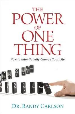 Le pouvoir d'une seule chose : comment changer intentionnellement votre vie - The Power of One Thing: How to Intentionally Change Your Life