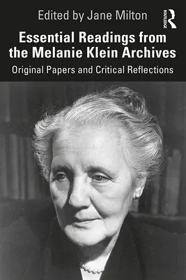 Lectures essentielles des archives de Melanie Klein : Documents originaux et réflexions critiques - Essential Readings from the Melanie Klein Archives: Original Papers and Critical Reflections