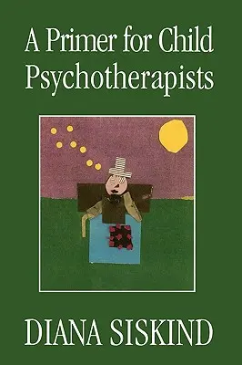 Un abécédaire pour les psychothérapeutes pour enfants - A Primer for Child Psychotherapists