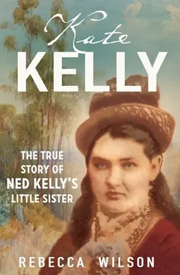 Kate Kelly : L'histoire vraie de la petite sœur de Ned Kelly - Kate Kelly: The True Story of Ned Kelly's Little Sister