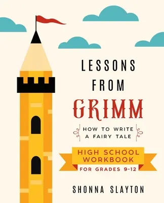 Leçons de Grimm : Comment écrire un conte de fées Cahier d'exercices pour le secondaire 9e-12e année - Lessons From Grimm: How to Write a Fairy Tale High School Workbook Grades 9-12