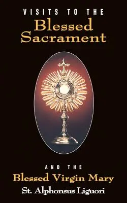 Visites au Saint-Sacrement : Et la Sainte Vierge Marie - Visits to the Blessed Sacrament: And the Blessed Virgin Mary