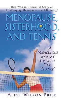 Ménopause, sororité et tennis : un voyage miraculeux à travers le changement « » » - Menopause, Sisterhood, and Tennis: A Miraculous Journey Through The Change