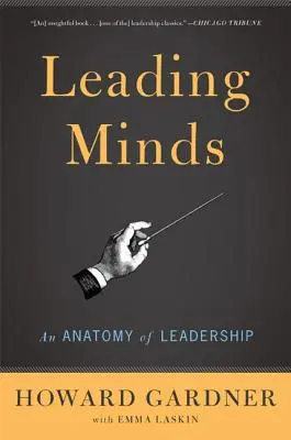 Diriger les esprits : Anatomie du leadership - Leading Minds: An Anatomy of Leadership