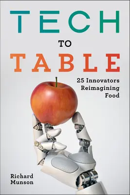 De la technologie à la table : 25 innovateurs qui réimaginent l'alimentation - Tech to Table: 25 Innovators Reimagining Food