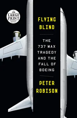 Voler à l'aveuglette : La tragédie du 737 Max et la chute de Boeing - Flying Blind: The 737 Max Tragedy and the Fall of Boeing