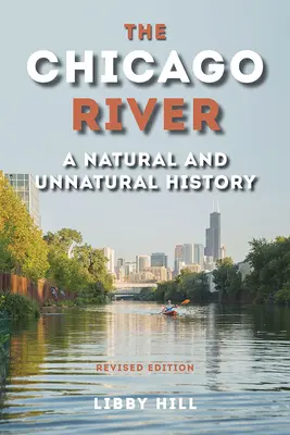 La rivière Chicago : Une histoire naturelle et non naturelle - The Chicago River: A Natural and Unnatural History