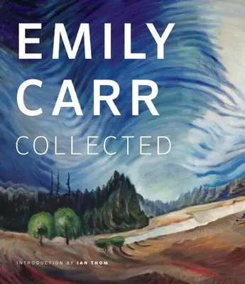 Emily Carr : Recueils - Emily Carr: Collected