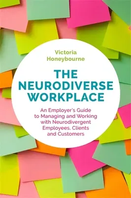 Le lieu de travail neurodiverse : Guide de l'employeur pour gérer et travailler avec des employés, des clients et des consommateurs neurodivergents - The Neurodiverse Workplace: An Employer's Guide to Managing and Working with Neurodivergent Employees, Clients and Customers