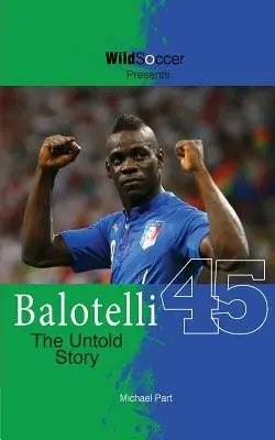 Balotelli - L'histoire inédite - Balotelli - The Untold Story