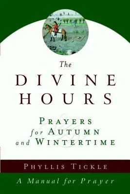 Les Heures Divines (Volume 2) : Prières pour l'automne et l'hiver : Un manuel de prière - The Divine Hours (Volume Two): Prayers for Autumn and Wintertime: A Manual for Prayer