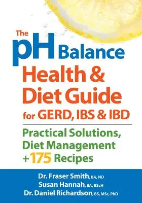 Le guide de la santé et de l'alimentation PH Balance pour Gerd, Ibs et Ibd : Solutions pratiques, gestion du régime alimentaire et 175 recettes - The PH Balance Health and Diet Guide for Gerd, Ibs and Ibd: Practical Solutions, Diet Management, Plus 175 Recipes