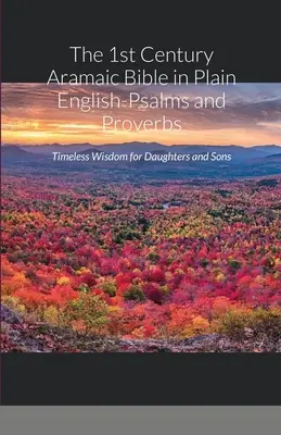 La Bible araméenne du 1er siècle en anglais clair - Psaumes et Proverbes : Sagesse intemporelle pour filles et fils - The 1st Century Aramaic Bible in Plain English-Psalms and Proverbs: Timeless Wisdom for Daughters and Sons