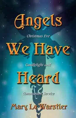 Les anges que nous avons entendus : Service aux chandelles et de communion pour la veille de Noël - Angels We Have Heard: Christmas Eve Candlelight And Communion Service