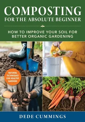 Le compostage pour le débutant absolu : Comment améliorer votre sol pour un meilleur jardinage biologique - Composting for the Absolute Beginner: How to Improve Your Soil for Better Organic Gardening