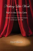 Rien de tel que le travail ou le droit dans le D'Oyly Carte : Mémoires de la compagnie d'opéra D'Oyly Carte dans ses dernières années (1975-1982) - Nothing Like Work or Right in the D'Oyly Carte: A memoir of the D'Oyly Carte Opera Company in its final years 1975 - 1982