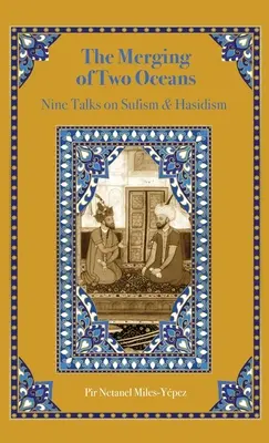 La fusion de deux océans : Neuf conférences sur le soufisme et le hassidisme - The Merging of Two Oceans: Nine Talks on Sufism & Hasidism