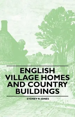 Maisons de village et bâtiments de campagne anglais - English Village Homes and Country Buildings