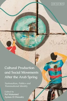 Production culturelle et mouvements sociaux après le printemps arabe : Nationalisme, politique et identité transnationale - Cultural Production and Social Movements After the Arab Spring: Nationalism, Politics, and Transnational Identity