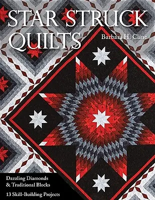 Star Struck Quilts : Diamants éblouissants et blocs traditionnels ; 13 projets de développement des compétences - Star Struck Quilts: Dazzling Diamonds & Traditional Blocks; 13 Skill-Building Proje Cts