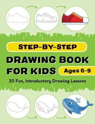 Livre de dessin pas à pas pour les enfants : 20 leçons amusantes d'initiation au dessin - Step-By-Step Drawing Book for Kids: 20 Fun, Introductory Drawing Lessons