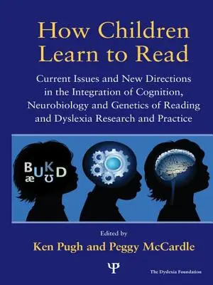 Comment les enfants apprennent à lire : Questions actuelles et nouvelles orientations dans l'intégration de la cognition, de la neurobiologie et de la génétique de la lecture et de la dyslexie R - How Children Learn to Read: Current Issues and New Directions in the Integration of Cognition, Neurobiology and Genetics of Reading and Dyslexia R