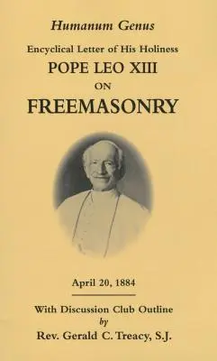 Humanum Genus : Lettre encyclique de Sa Sainteté le Pape Léon XIII sur la franc-maçonnerie - Humanum Genus: Encyclical Letter of His Holiness Pope Leo XIII on Freemasonry