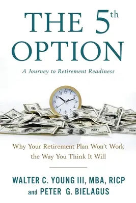 La cinquième option : Pourquoi votre plan de retraite ne fonctionnera pas comme vous le pensez - The 5th Option: Why Your Retirement Plan Won't Work the Way You Think It Will