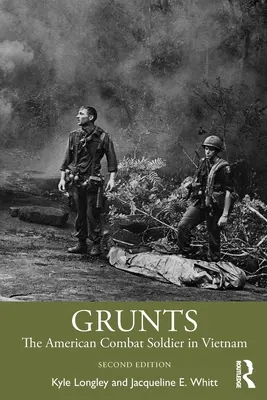 Grunts : Le soldat de combat américain au Vietnam - Grunts: The American Combat Soldier in Vietnam