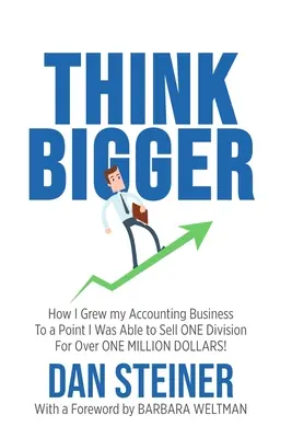 Voir plus grand : Comment j'ai développé mon entreprise de comptabilité à un point tel que j'ai pu vendre UNE DIVISION pour plus d'UN MILLION DE DOLLARS ! - Think Bigger: How I Grew my Accounting Business to a Point I was able to Sell ONE DIVISION for Over ONE MILLION DOLLARS!