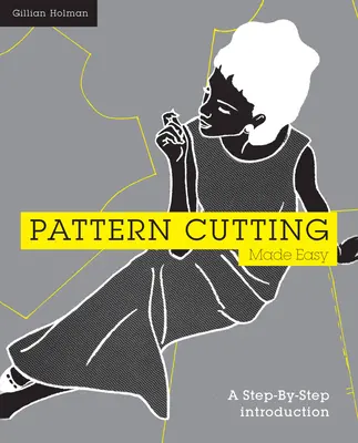 Le découpage de patrons en toute simplicité : une introduction pas à pas - Pattern Cutting Made Easy: A Step-By-Step Introduction